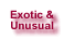 Exotic & Unusual